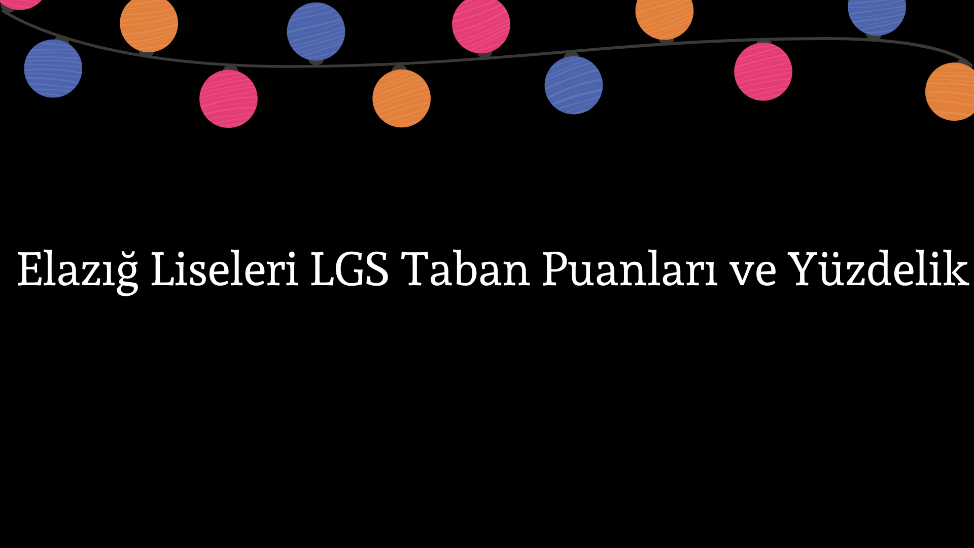 Elazığ Liseleri Taban Puanları ve Yüzdelik Dilimleri LGS-MEB 2023