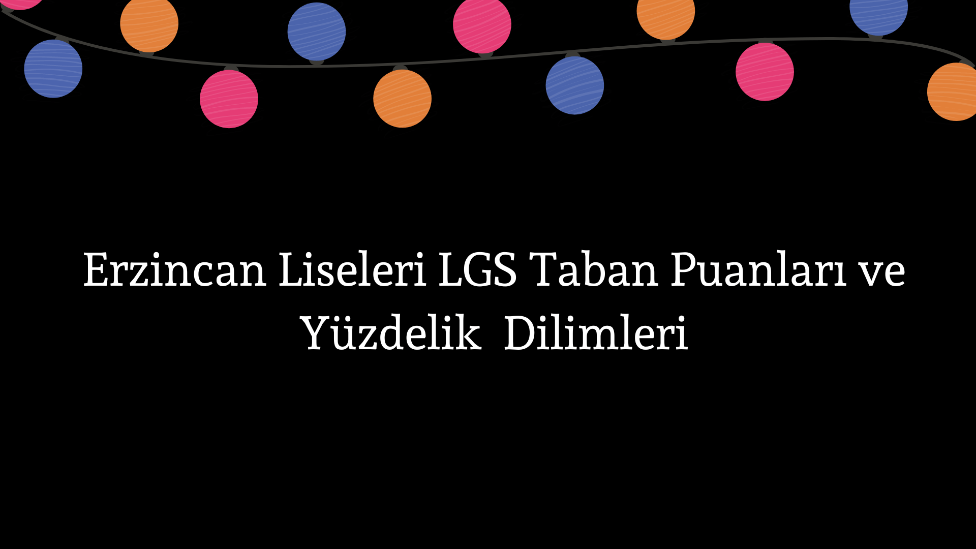 Erzincan Liseleri Taban Puanları ve Yüzdelik Dilimleri LGS-MEB 2023