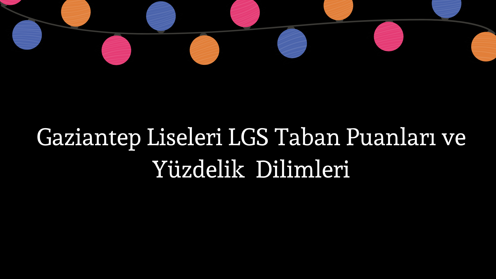 Gaziantep Liseleri Taban Puanları ve Yüzdelik Dilimleri LGS-MEB 2023