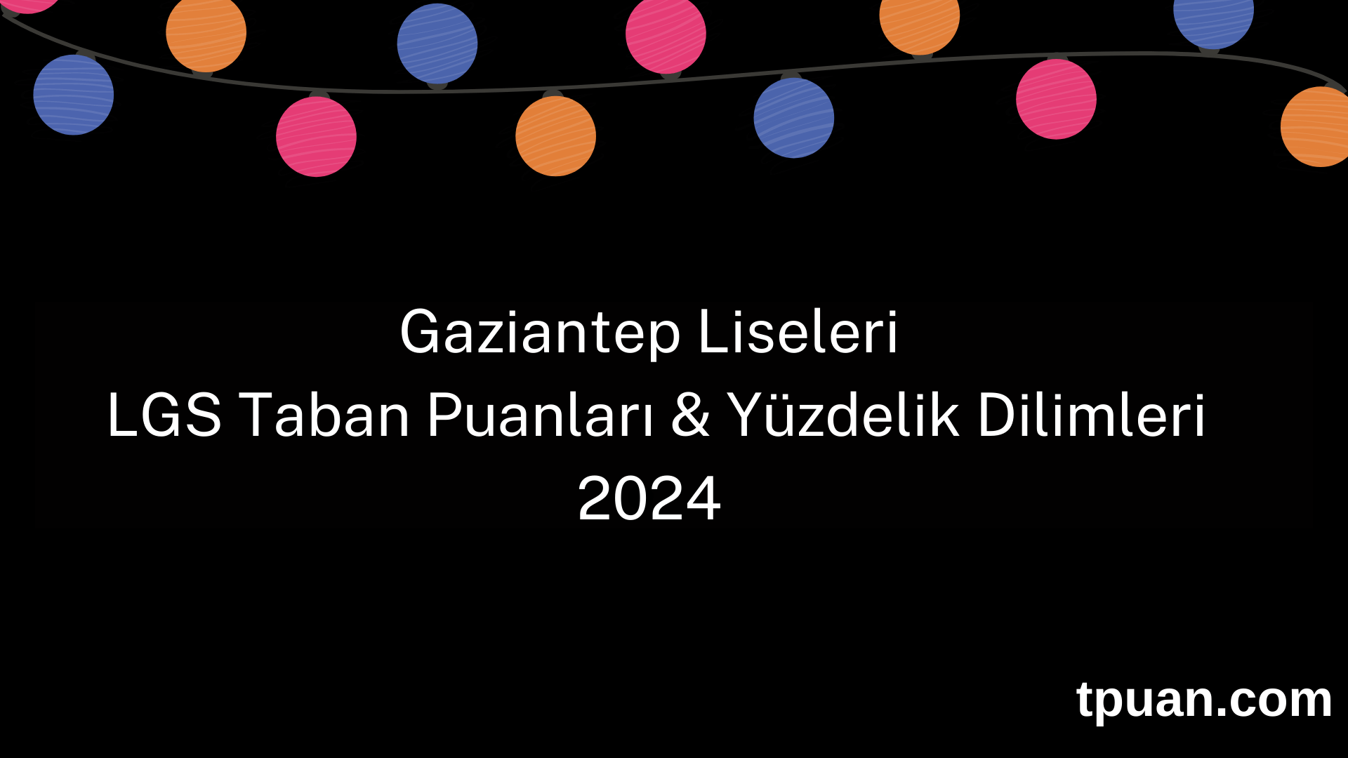 Gaziantep Liseleri 2024 LGS Taban Puanları & Yüzdelik Dilimleri