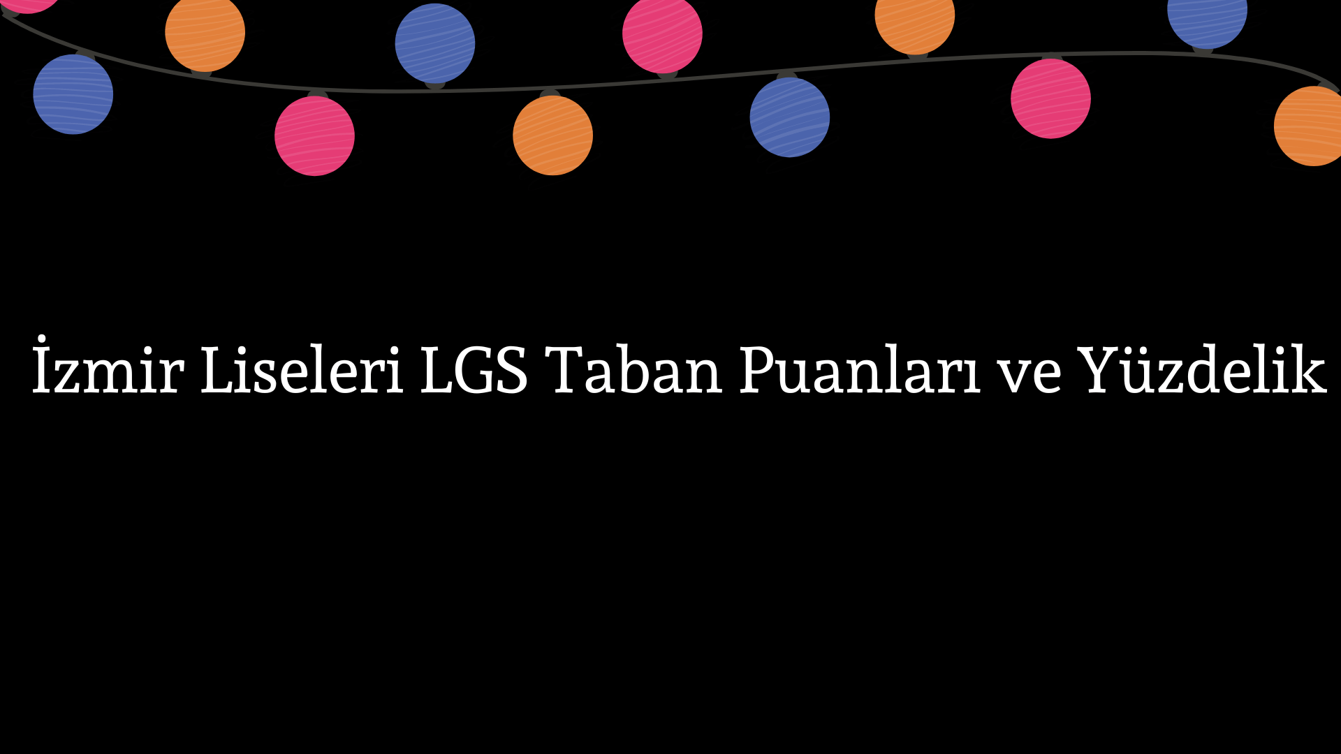 İzmir Liseleri Taban Puanları ve Yüzdelik Dilimleri LGS-MEB 2023