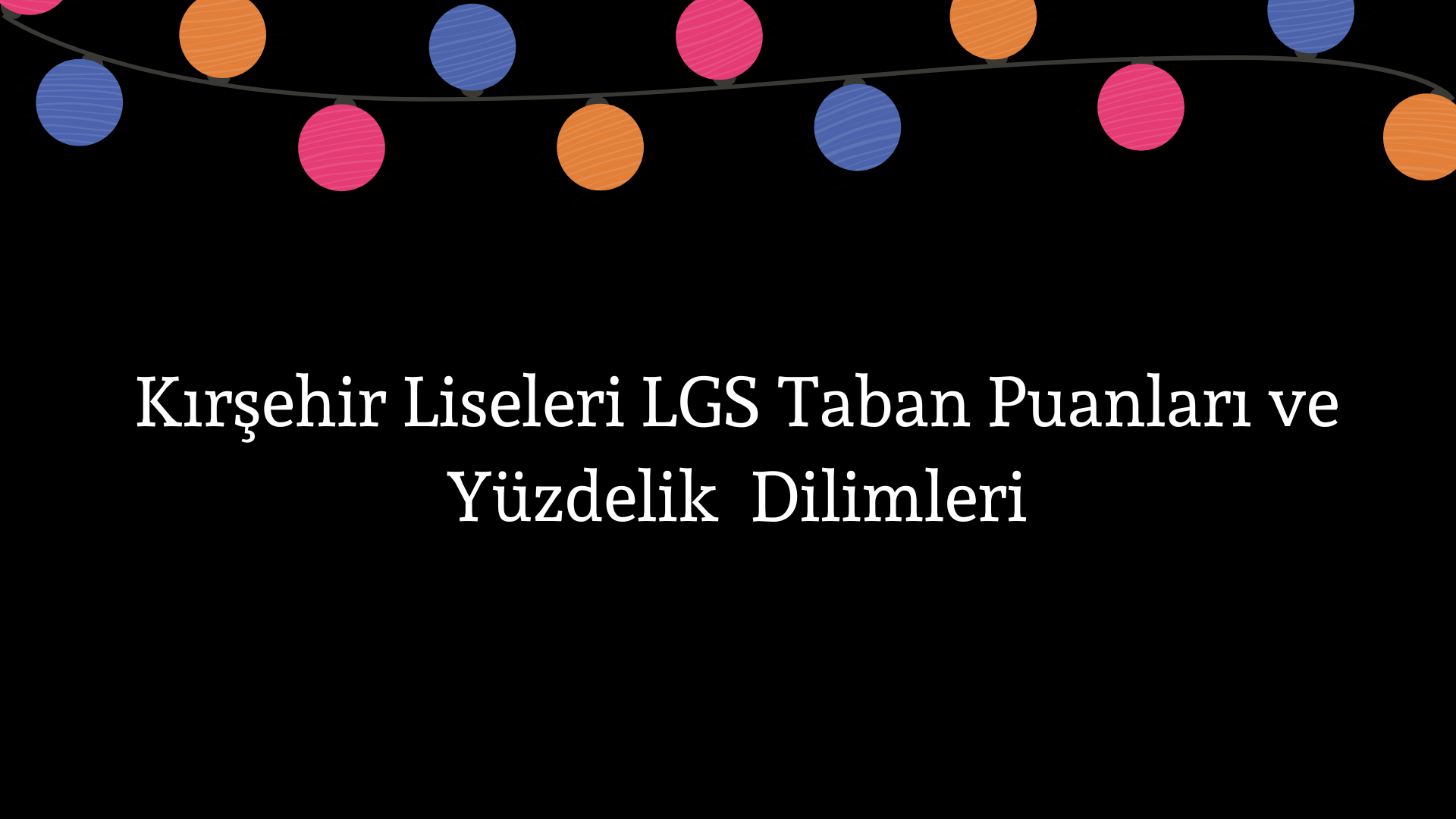 Kırşehir Liseleri Taban Puanları ve Yüzdelik Dilimleri LGS-MEB 2023