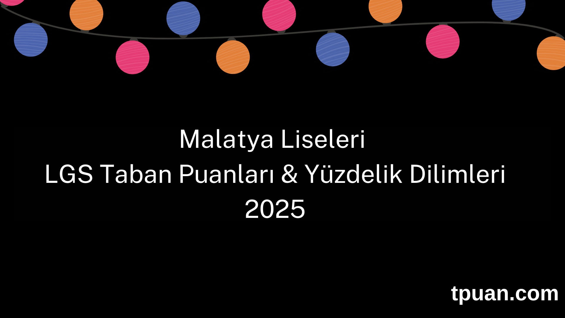 Malatya Liseleri 2025 LGS Taban Puanları ve Yüzdelik Dilimleri (Son 3 Yıl)