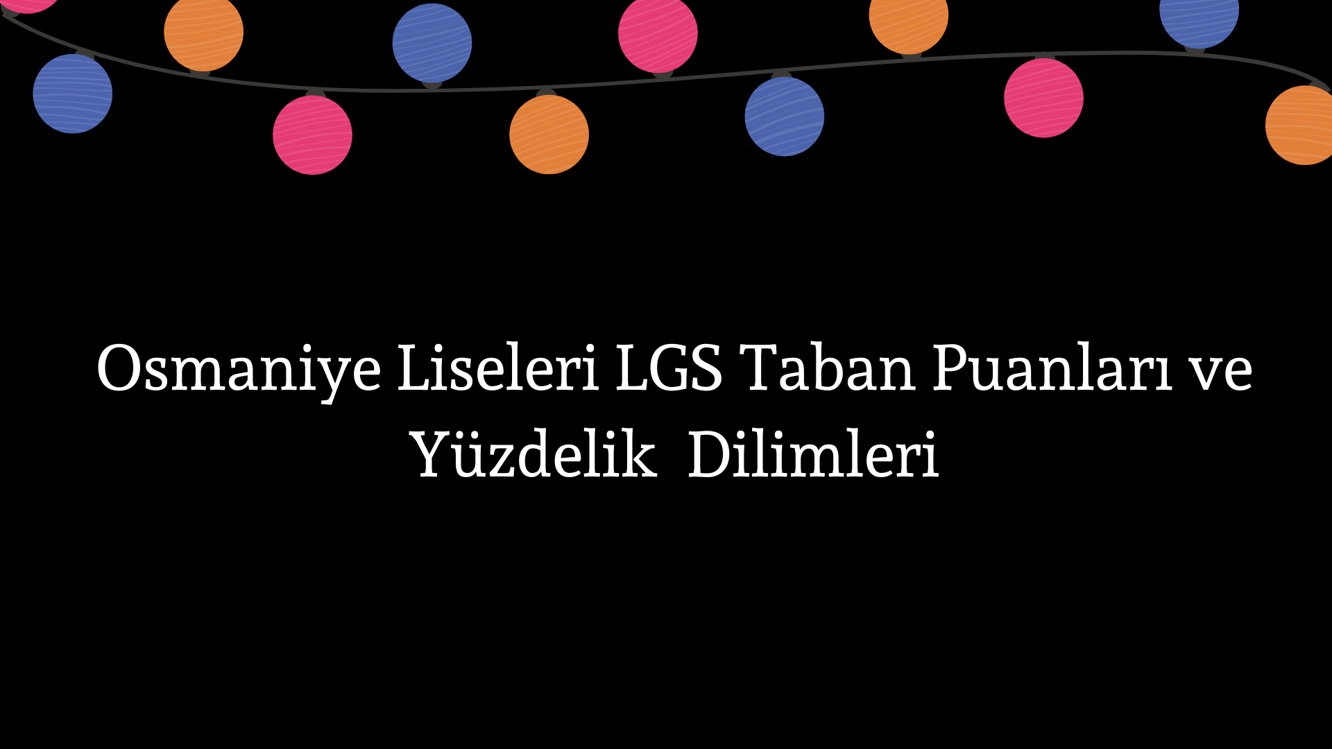 Osmaniye Liseleri Taban Puanları ve Yüzdelik Dilimleri LGS-MEB 2023