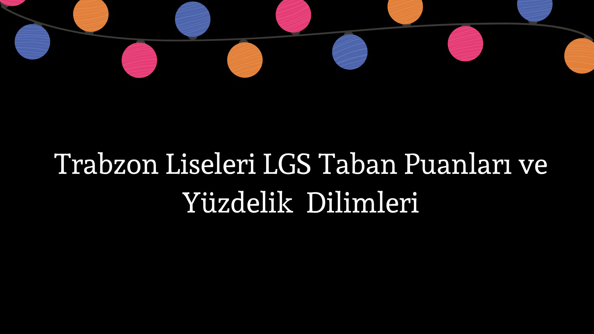 Trabzon Liseleri Taban Puanları ve Yüzdelik Dilimleri LGS-MEB 2022