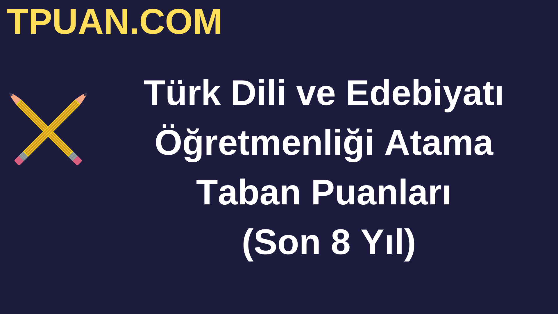 Türk Dili Ve Edebiyatı Öğretmenliğinin Atama Taban Puanları (Son 8 Yıl)