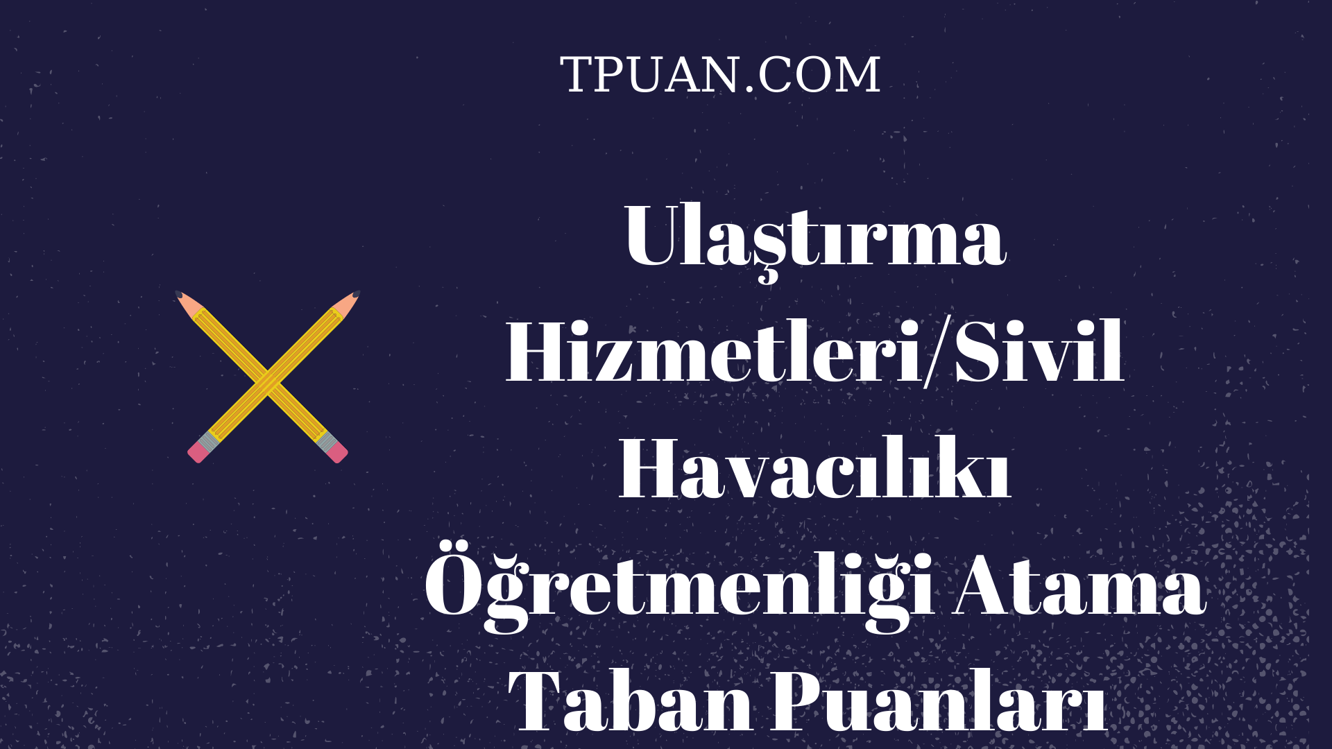 Sivil Havacılık Öğretmenliği Atama Taban Puanları (Son 8 Yıl)