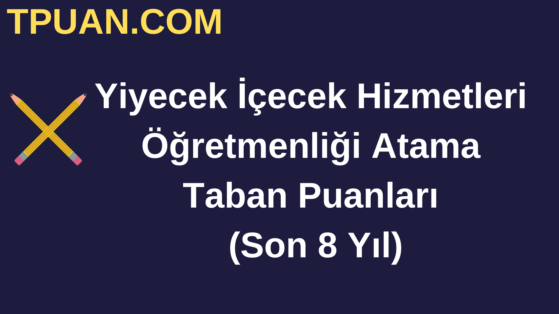 Yiyecek İçecek Hizmetleri Öğretmenliği Atama Taban Puanları (Son 8 Yıl)