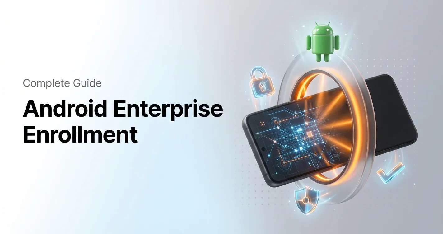 Android Enterprise Enrollment: Methods and Types