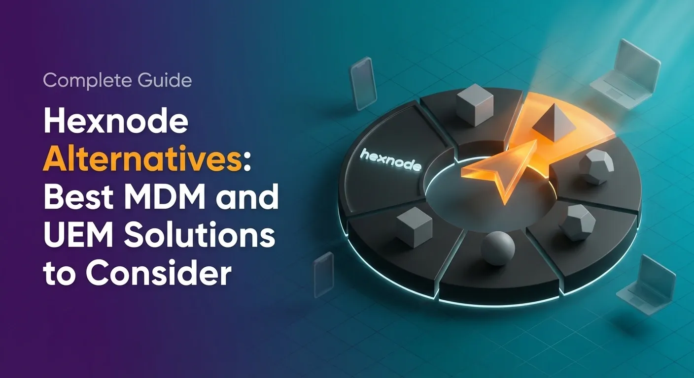 8 Hexnode Alternatives That Fix the Pricing & Platform Gaps
