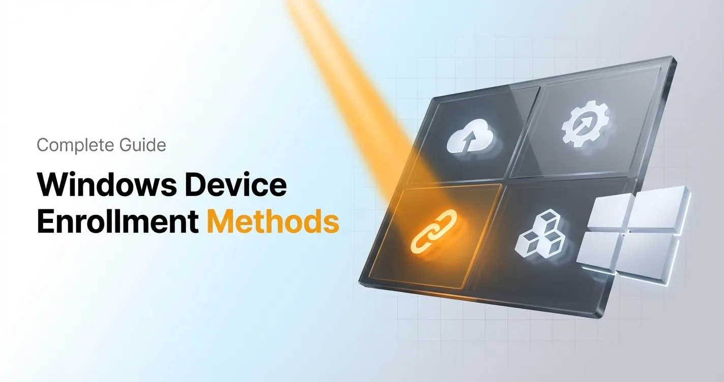 Windows Device Enrollment Methods: A Guide for IT Teams