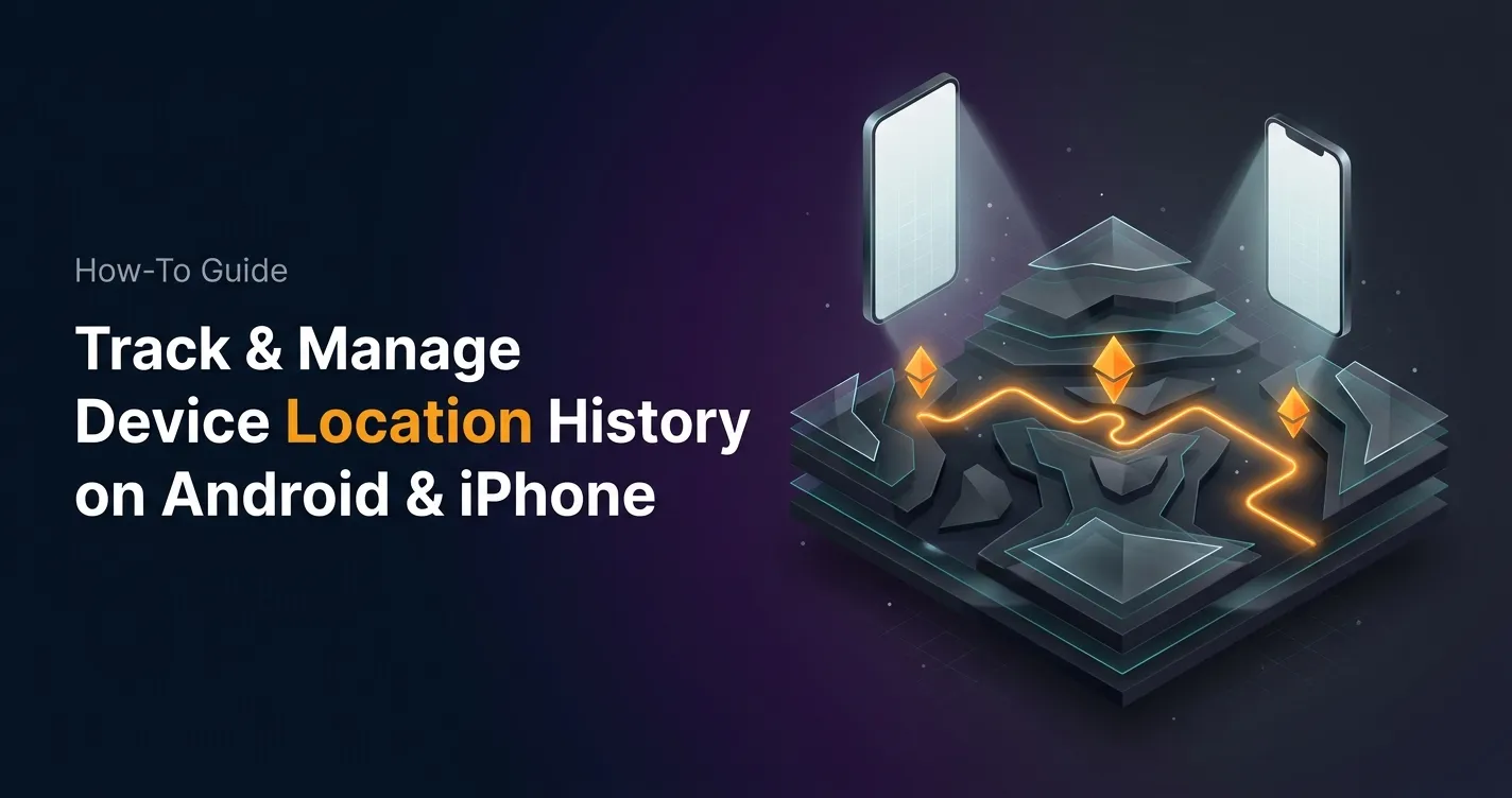 Device Location History: Android, iPhone, and MDM Guide