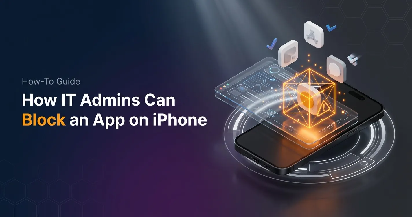 How to Block an App on iPhone: The IT Admin Guide