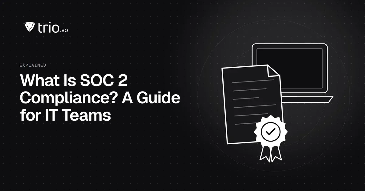 What Is SOC 2 Compliance? A Guide for IT Teams