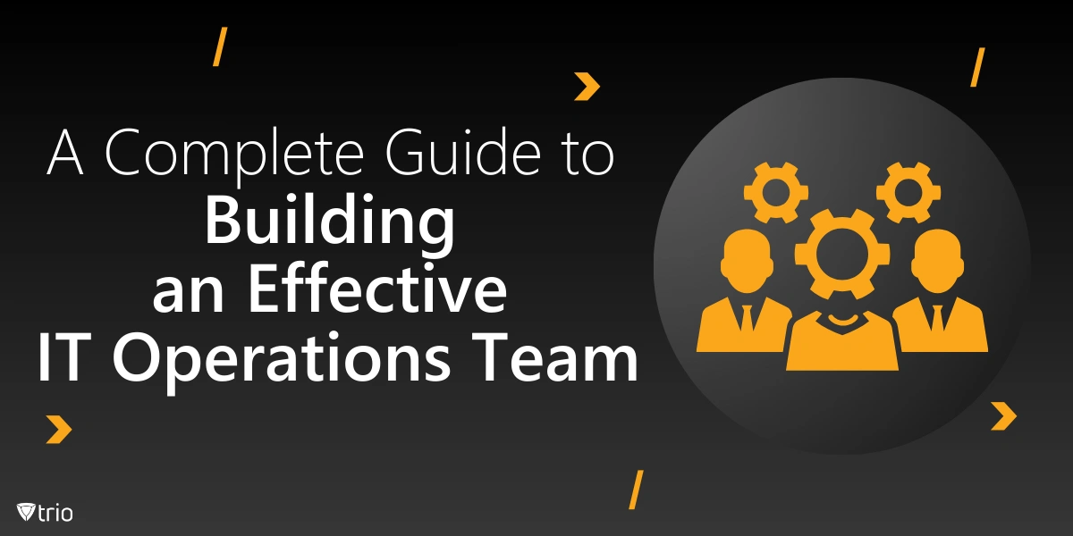 A Complete Guide to Building an Effective IT Operations Team