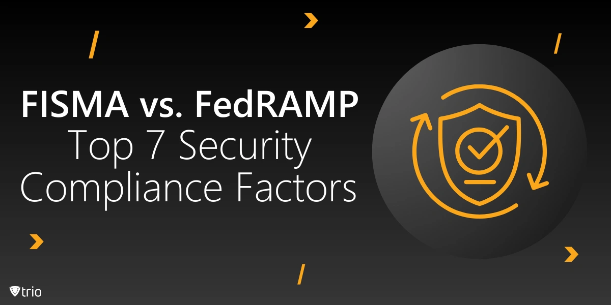 FISMA vs. FedRAMP: Top 7 Security Compliance Factors