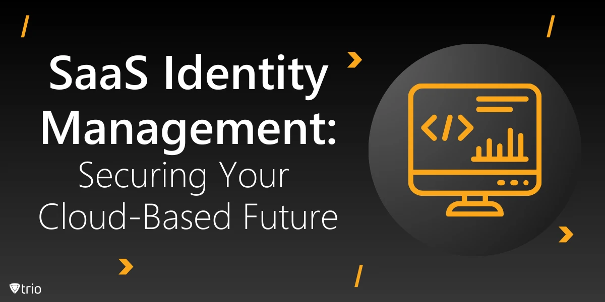 SaaS Identity Management: Securing Your Cloud-Based Future