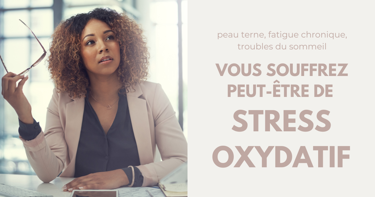 Le stress oxydatif, c’est quoi ?