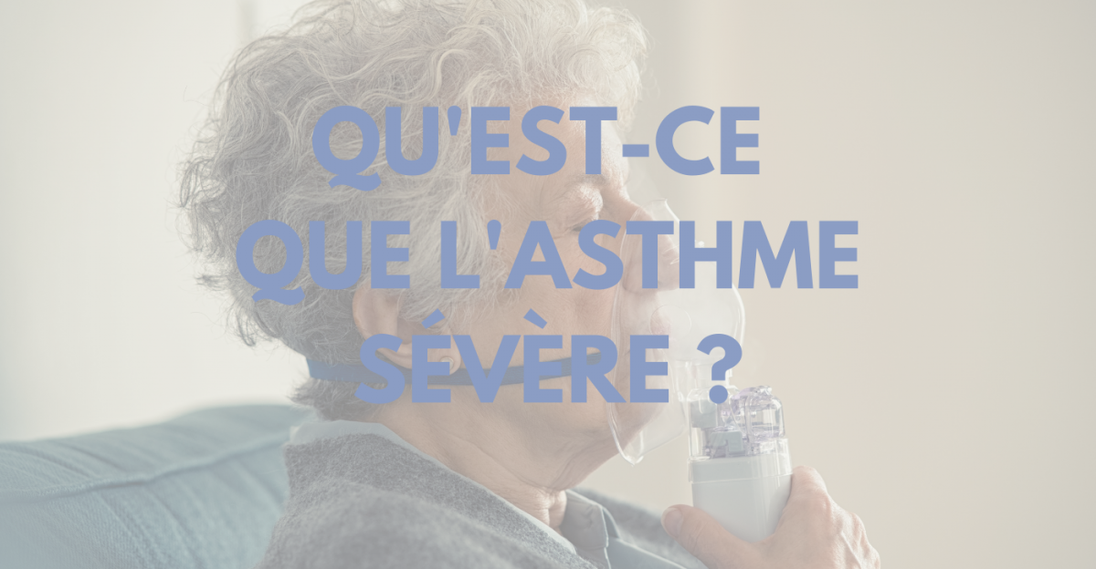 L’asthme sévère : une affection respiratoire particulière