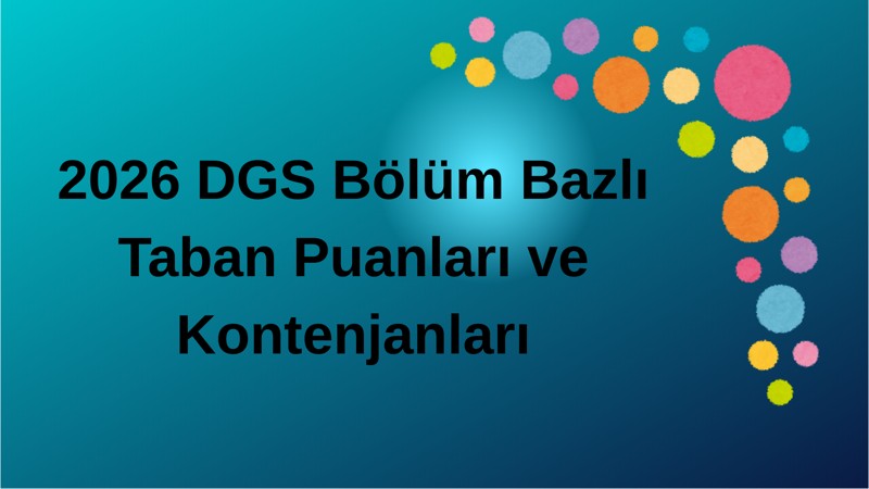 2026 DGS Bölüm Bazlı Taban Puanları ve Kontenjanlar | Tüm Bölümler Tek Sayfada
