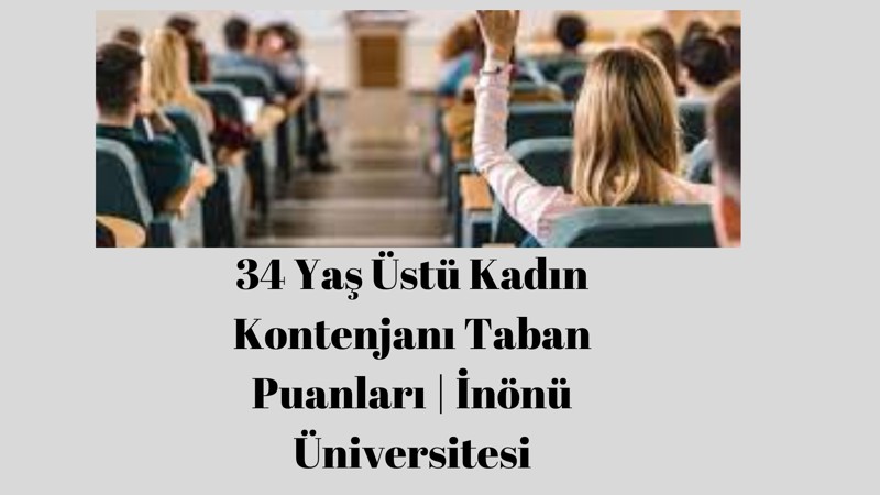34 Yaş Üstü Kadın Kontenjanı Taban Puanları | İnönü Üniversitesi