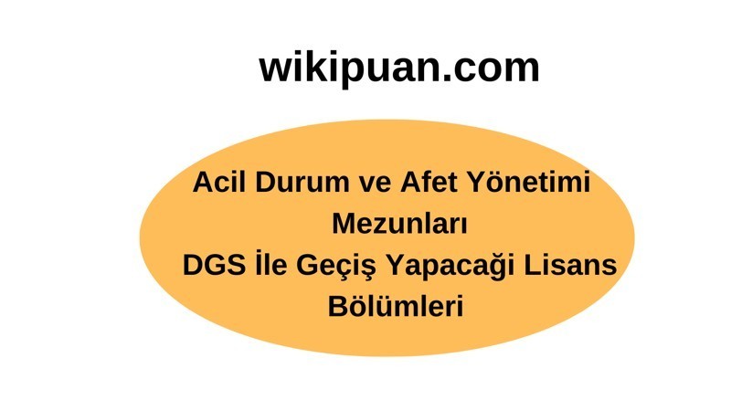 Acil Durum ve Afet Yönetimi Mezunları DGS İle Hangi Bölümlere Geçiş Yapabilirler?