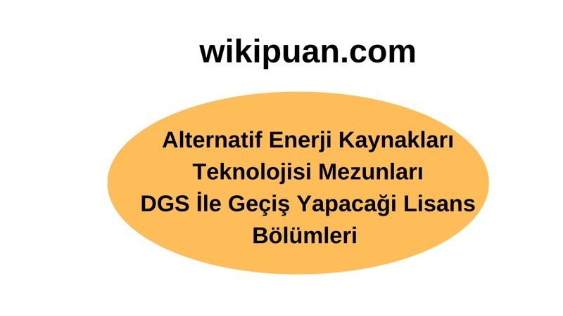 Alternatif Enerji Kaynakları Teknolojisi Bölümü Ön Lisans Mezunları DGS İle Hangi Bölümlere Geçiş Yapabilirler?