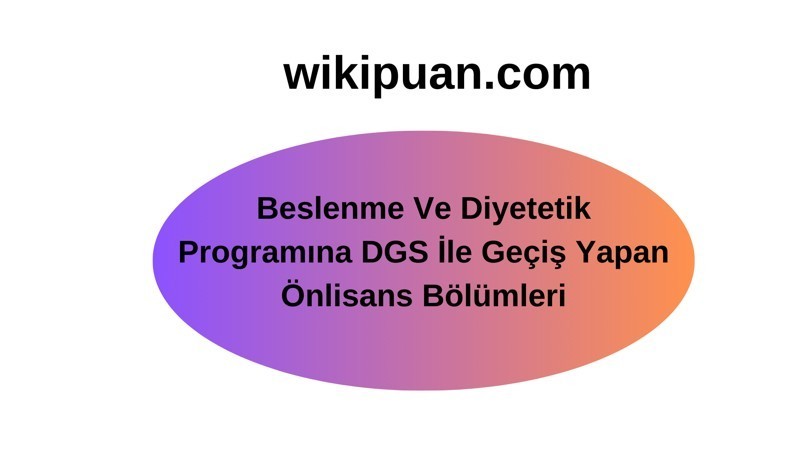 Beslenme Ve Diyetetik Programına DGS İle Geçiş Yapan Bölümler