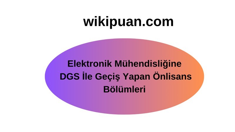 Elektronik Mühendisliği Programına DGS ile Geçiş Yapan Bölümler