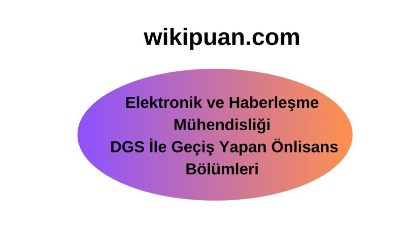 Elektronik ve Haberleşme Mühendisliği Programına DGS ile Geçiş Yapan Bölümler
