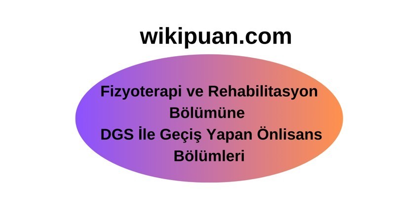 Fizyoterapi ve Rehabilitasyon Programına DGS İle Geçiş Yapan Bölümler