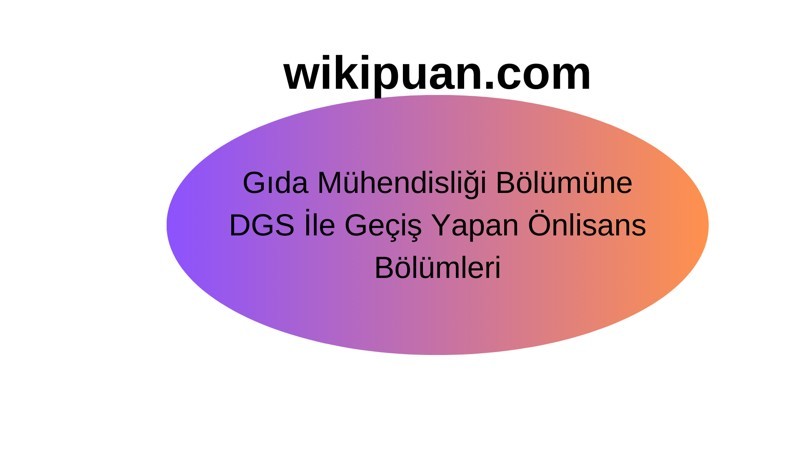Gıda Mühendisliği Programına DGS ile Geçiş Yapan Bölümler