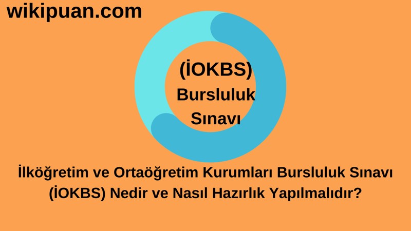 İlköğretim ve Ortaöğretim Kurumları Bursluluk Sınavı (İOKBS) Nedir ve Nasıl Hazırlık Yapılmalıdır?