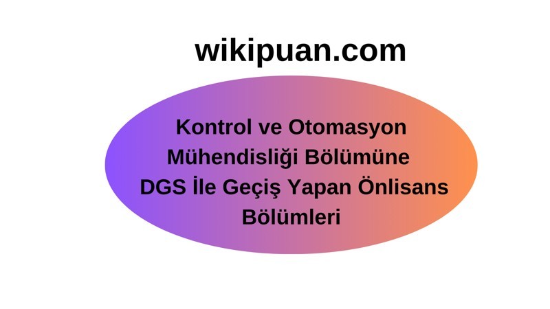 Kontrol ve Otomasyon Mühendisliği Programına DGS ile Geçiş Yapan Bölümler