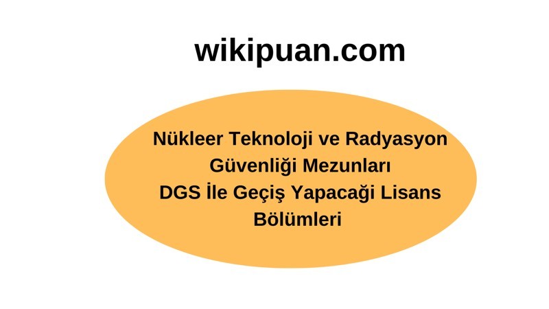 Nükleer Teknoloji ve Radyasyon Güvenliği Mezunları DGS İle Hangi Bölümlere Geçiş Yapabilir?