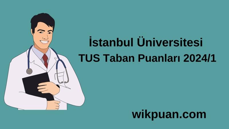 2024/1 TUS | İstanbul Üniversitesi TUS Taban Puanları
