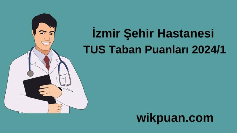 2024/1 TUS | İzmir Şehir Hastanesi TUS Taban Puanları