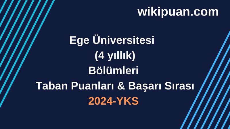 YKS-2024 | Ege Üniversitesi  Taban Puanları & Başarı Sırası