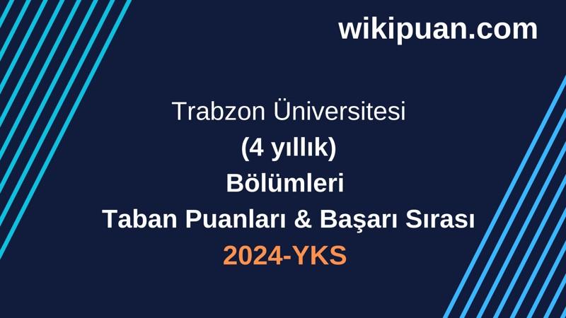 YKS-2024 | Trabzon Üniversitesi Taban Puanları & Başarı Sırası