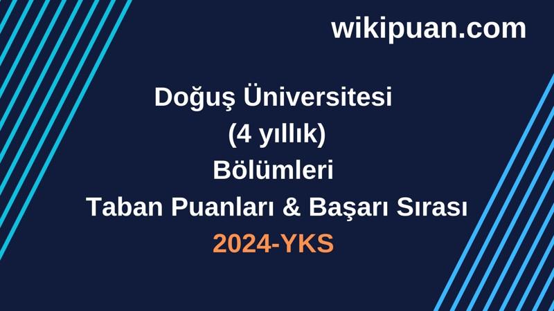 YKS-2024 | Doğuş Üniversitesi  Taban Puanları & Başarı Sırası