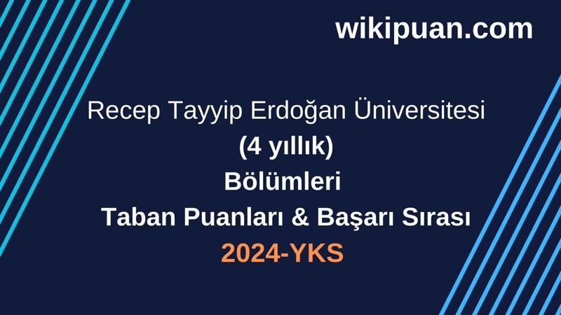 YKS-2024 | Recep Tayyip Erdoğan Üniversitesi Taban Puanları & Başarı Sırası