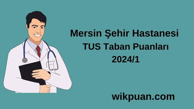2024/1 TUS | Mersin Şehir Hastanesi TUS Taban Puanları