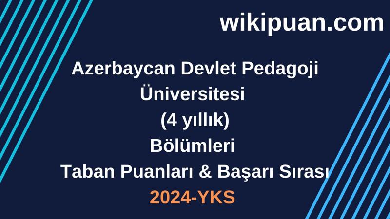 YKS-2024 | Azerbaycan Devlet Pedagoji Üniversitesi  Taban Puanları & Başarı Sırası