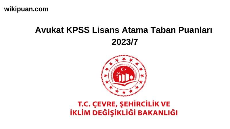 Avukat KPSS Lisans Atama Taban Puanları 2023/7 (Çevre, Şehircilik Ve İklim Değişikliği Bakanlığı)