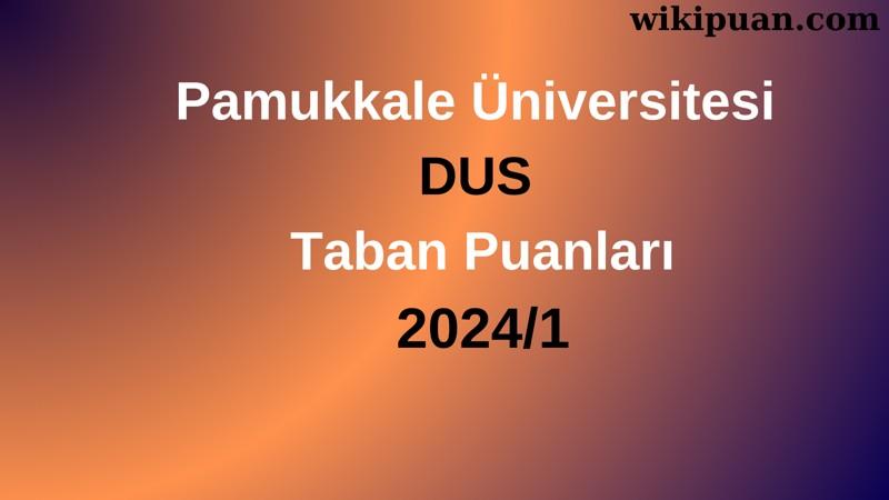 Pamukkale Üniversitesi DUS Taban Puanları 2024/1