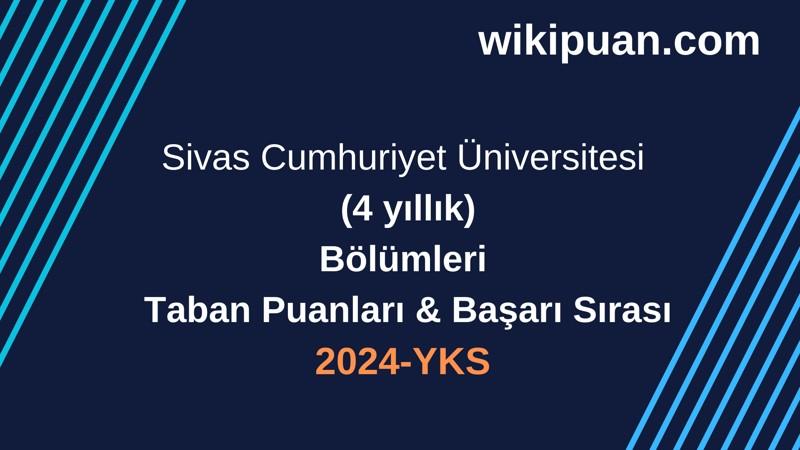 YKS-2024 | Sivas Cumhuriyet Üniversitesi  Taban Puanları & Başarı Sırası