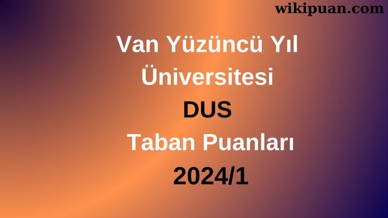 Van Yüzüncü Yıl Üniversitesi DUS Taban Puanları 2024/1