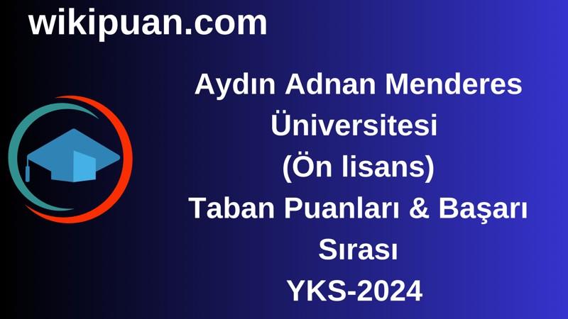 YKS-2024 | Aydın Adnan Menderes Üniversitesi  (Ön lisans) Taban Puanları & Başarı Sırası