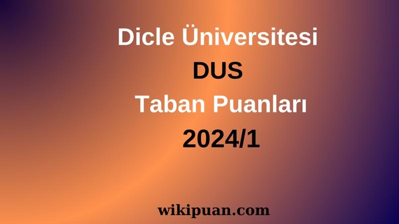Dicle Üniversitesi DUS Taban Puanları 2024/1