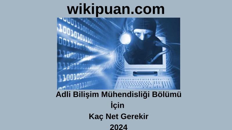 2024-YKS | Adli Bilişim Mühendisliği Bölümü İçin Kaç Net Gerekir